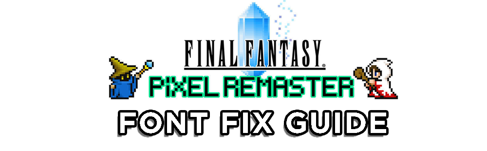 How to fix that awful font in the Final Fantasy Pixel Remaster games on PC