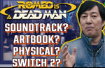 Romeo is a Dead Man artbook and soundtrack will be out as soon as possible, physical release being discussed