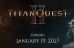 Titan Quest II exits Early Access and launches on January 19, 2027, for PlayStation 5, Xbox Series X|S, and PC